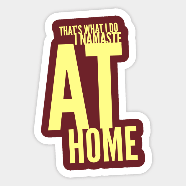 That's what I do... I namaste at home Sticker by PersianFMts